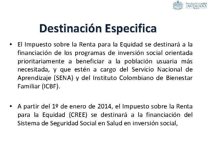 Destinación Especifica • El Impuesto sobre la Renta para la Equidad se destinará a