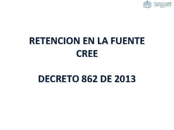 RETENCION EN LA FUENTE CREE DECRETO 862 DE 2013 