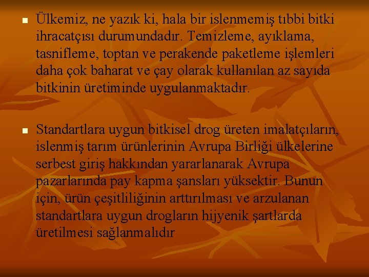 n n Ülkemiz, ne yazık ki, hala bir islenmemiş tıbbi bitki ihracatçısı durumundadır. Temizleme,