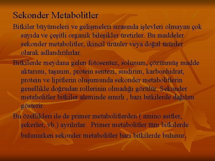 Sekonder Metabolitler Bitkiler büyümeleri ve gelişmeleri sırasında işlevleri olmayan çok sayıda ve çeşitli organik