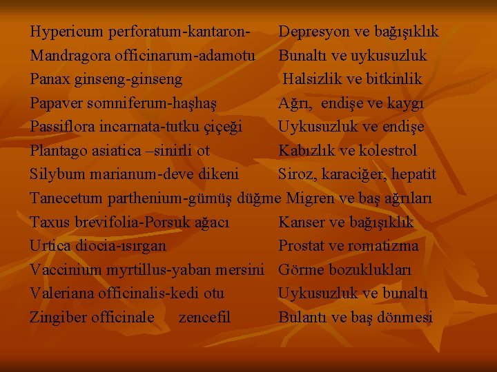 Hypericum perforatum-kantaron. Depresyon ve bağışıklık Mandragora officinarum-adamotu Bunaltı ve uykusuzluk Panax ginseng-ginseng Halsizlik ve