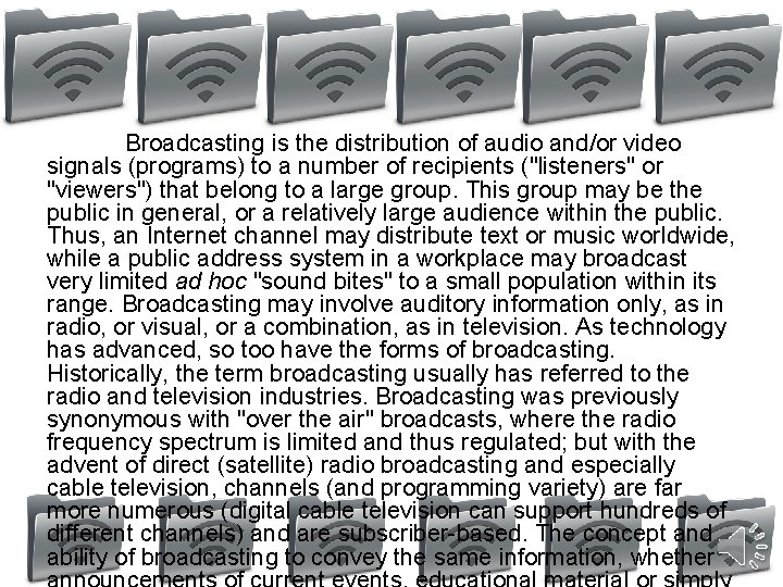 Broadcasting is the distribution of audio and/or video signals (programs) to a number of