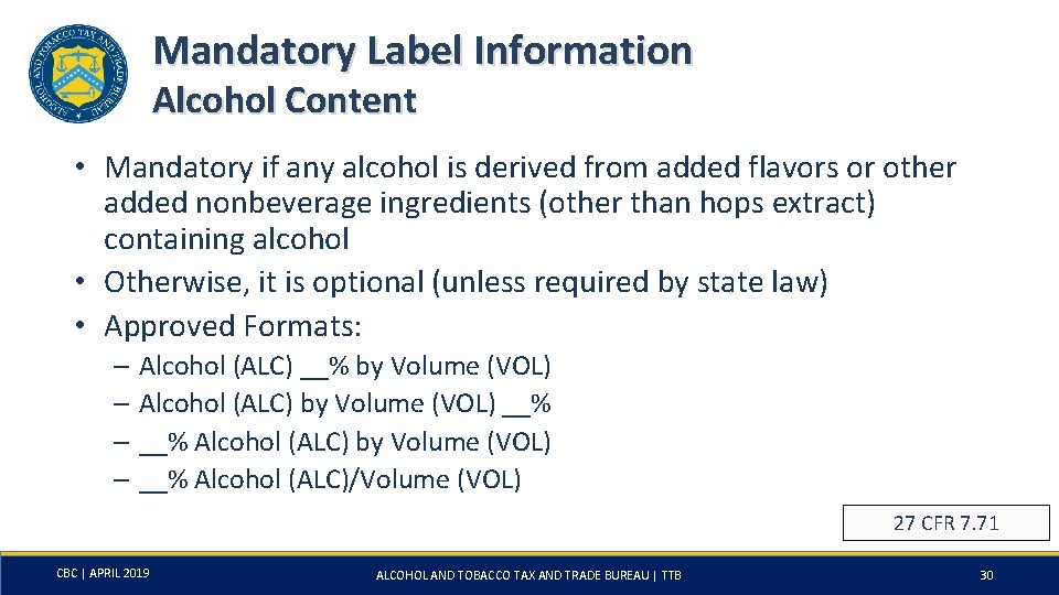 Mandatory Label Information Alcohol Content • Mandatory if any alcohol is derived from added