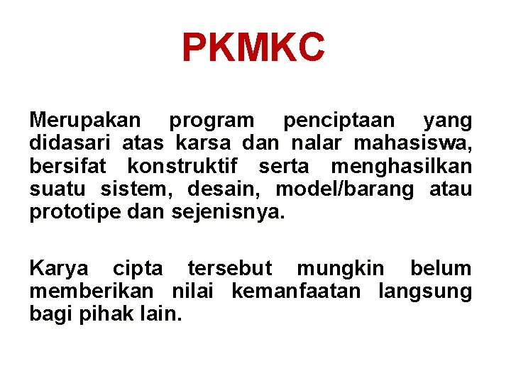 PKMKC Merupakan program penciptaan yang didasari atas karsa dan nalar mahasiswa, bersifat konstruktif serta