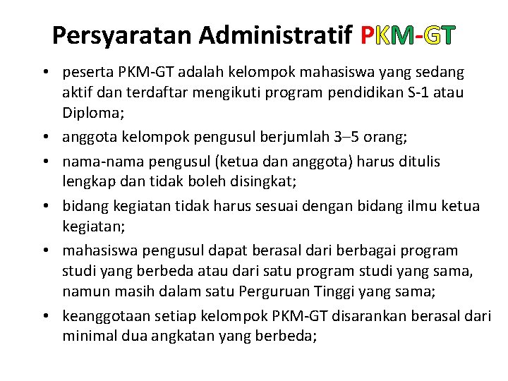 Persyaratan Administratif PKM-GT • peserta PKM-GT adalah kelompok mahasiswa yang sedang aktif dan terdaftar