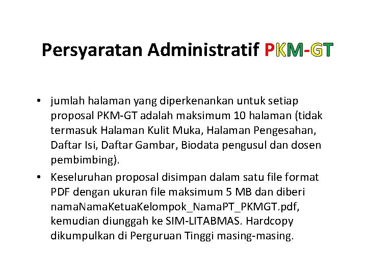 Persyaratan Administratif PKM-GT • jumlah halaman yang diperkenankan untuk setiap proposal PKM-GT adalah maksimum