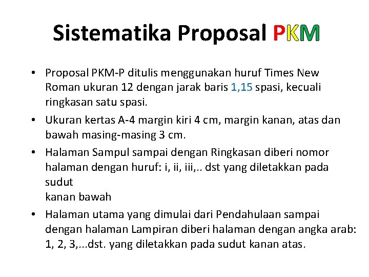 Sistematika Proposal PKM • Proposal PKM-P ditulis menggunakan huruf Times New Roman ukuran 12