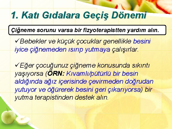 1. Katı Gıdalara Geçiş Dönemi Çiğneme sorunu varsa bir fizyoterapistten yardım alın. üBebekler ve