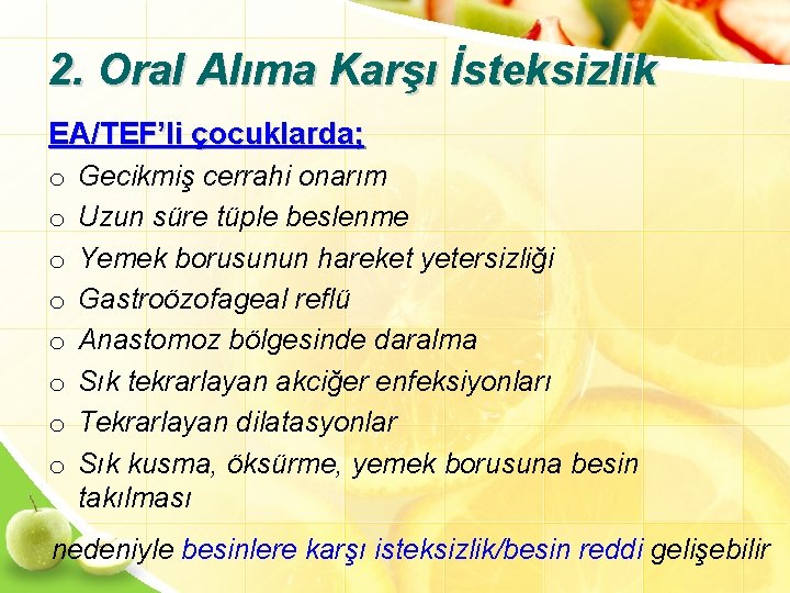 2. Oral Alıma Karşı İsteksizlik EA/TEF’li çocuklarda; o o o o Gecikmiş cerrahi onarım