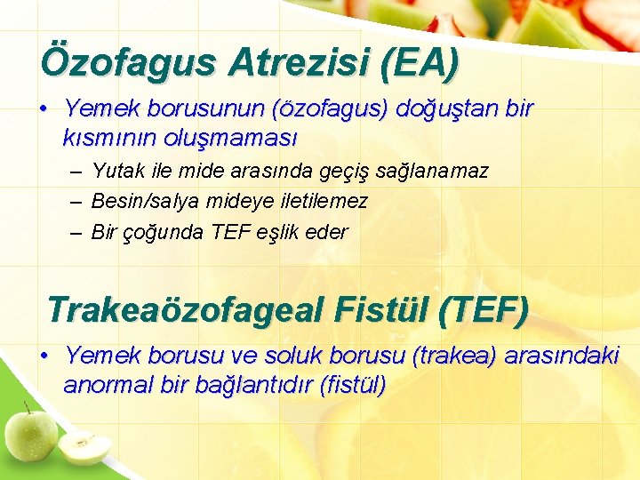 Özofagus Atrezisi (EA) • Yemek borusunun (özofagus) doğuştan bir kısmının oluşmaması – Yutak ile