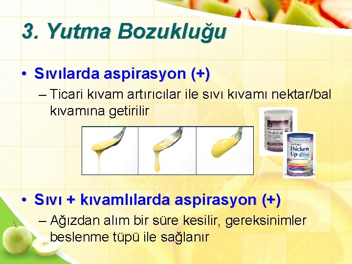 3. Yutma Bozukluğu • Sıvılarda aspirasyon (+) – Ticari kıvam artırıcılar ile sıvı kıvamı