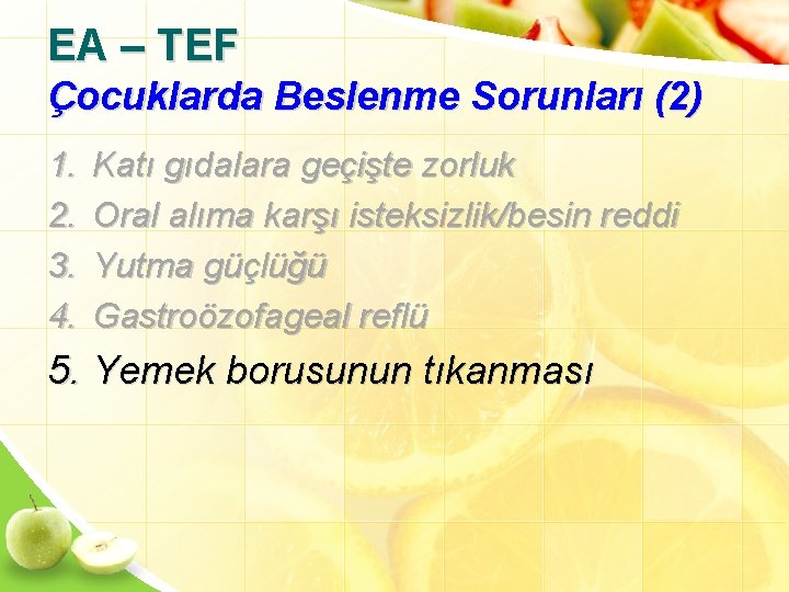 EA – TEF Çocuklarda Beslenme Sorunları (2) 1. 2. 3. 4. Katı gıdalara geçişte