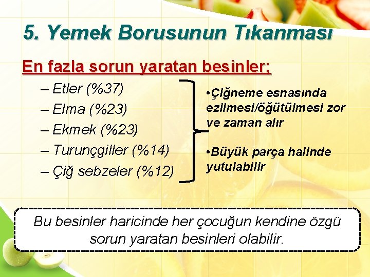 5. Yemek Borusunun Tıkanması En fazla sorun yaratan besinler; – Etler (%37) – Elma