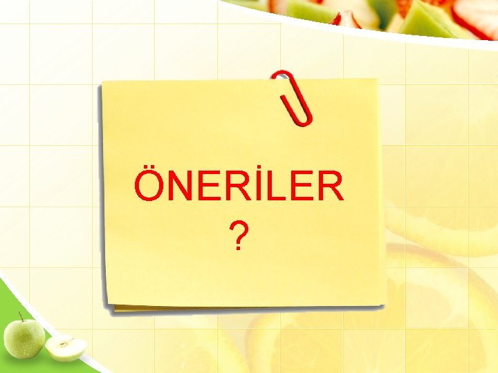 ÖNERİLER ? 