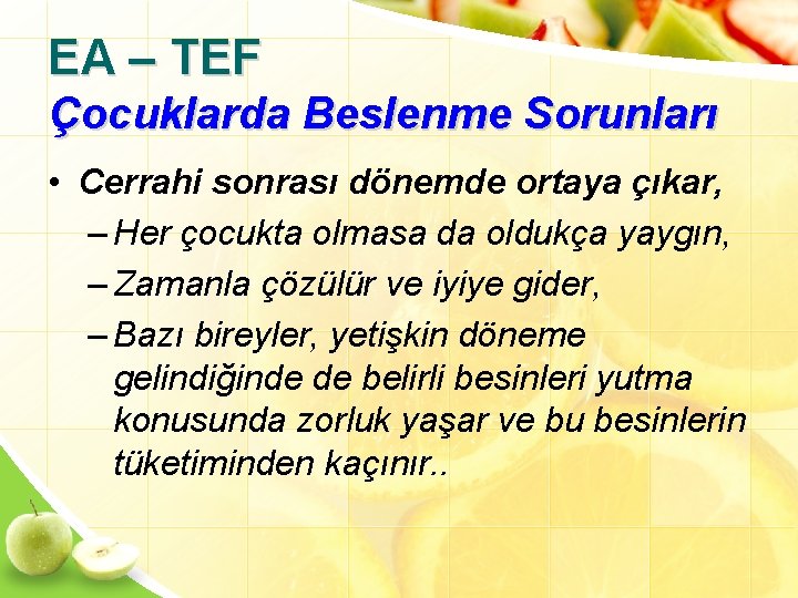 EA – TEF Çocuklarda Beslenme Sorunları • Cerrahi sonrası dönemde ortaya çıkar, – Her