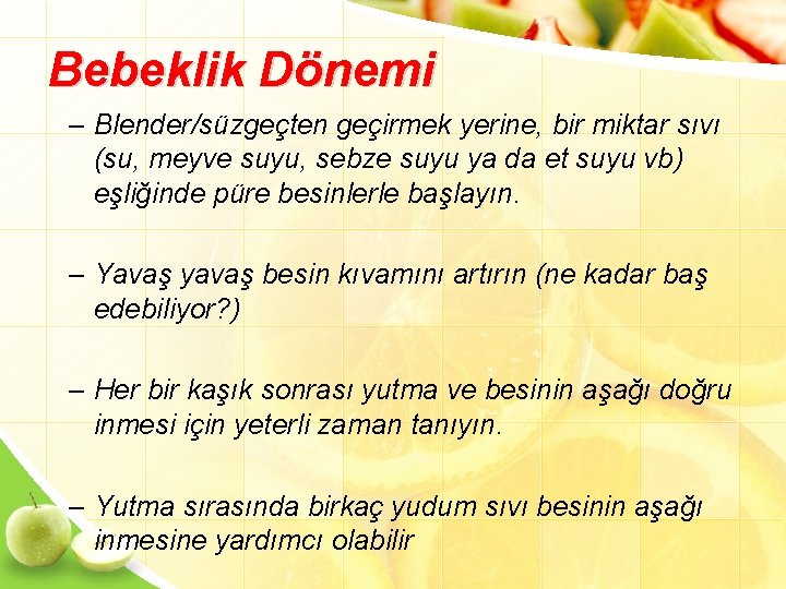 Bebeklik Dönemi – Blender/süzgeçten geçirmek yerine, bir miktar sıvı (su, meyve suyu, sebze suyu