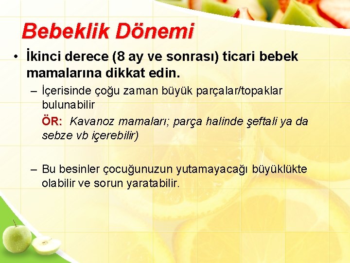 Bebeklik Dönemi • İkinci derece (8 ay ve sonrası) ticari bebek mamalarına dikkat edin.