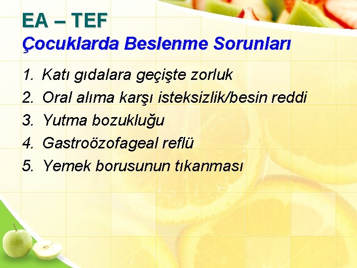 EA – TEF Çocuklarda Beslenme Sorunları 1. 2. 3. 4. 5. Katı gıdalara geçişte