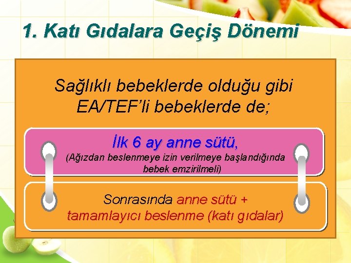 1. Katı Gıdalara Geçiş Dönemi Sağlıklı olduğu gibi Cerrahi sonrasıbebeklerde ilk 2 -3 gün