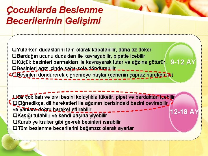 Çocuklarda Beslenme Becerilerinin Gelişimi q. Yutarken dudaklarını tam olarak kapatabilir, daha az döker q.