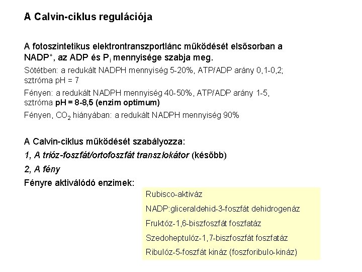 A Calvin-ciklus regulációja A fotoszintetikus elektrontranszportlánc működését elsősorban a NADP+, az ADP és Pi