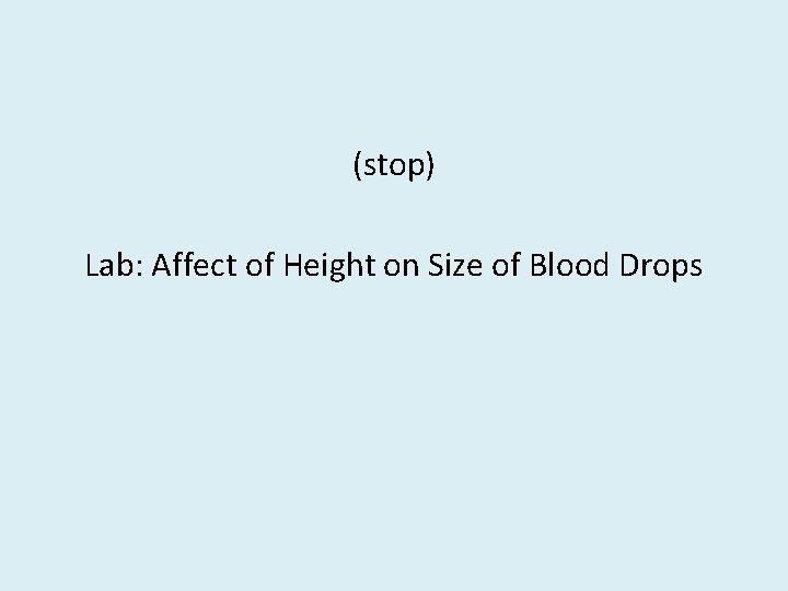 (stop) Lab: Affect of Height on Size of Blood Drops 