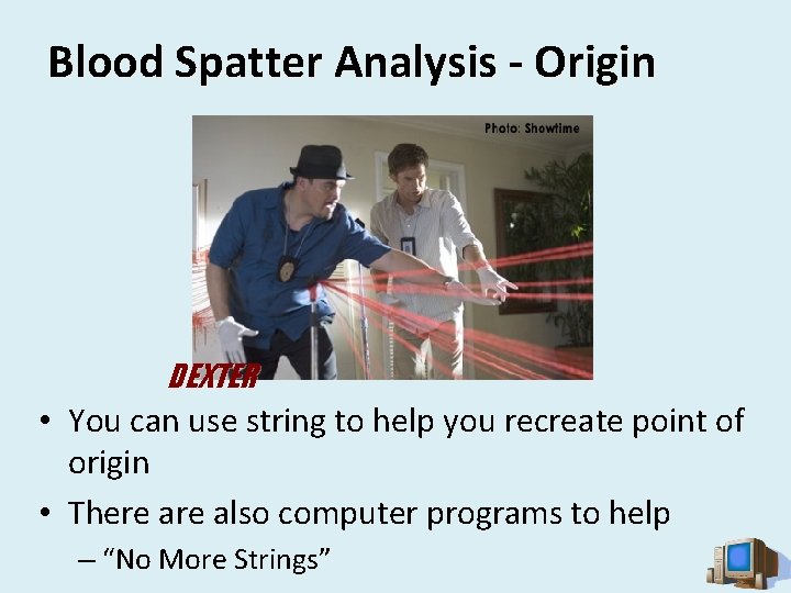 Blood Spatter Analysis - Origin DEXTER • You can use string to help you