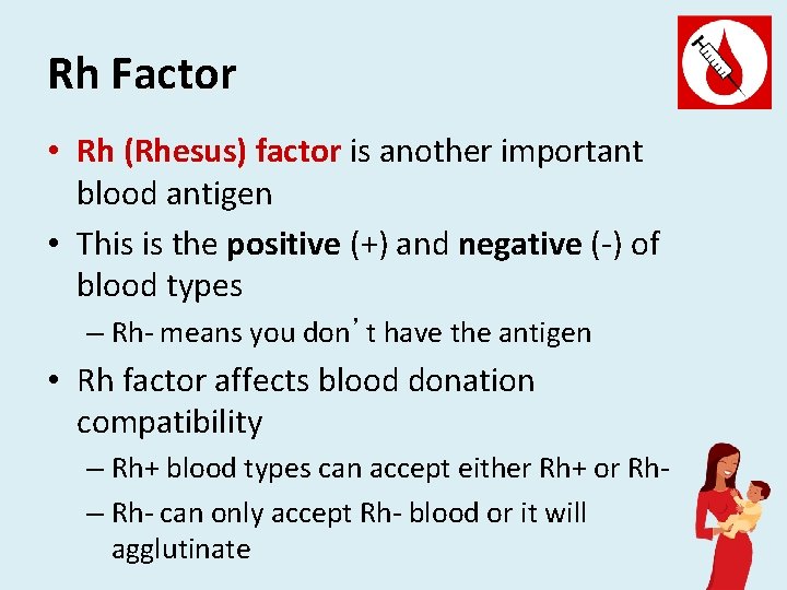 Rh Factor • Rh (Rhesus) factor is another important blood antigen • This is