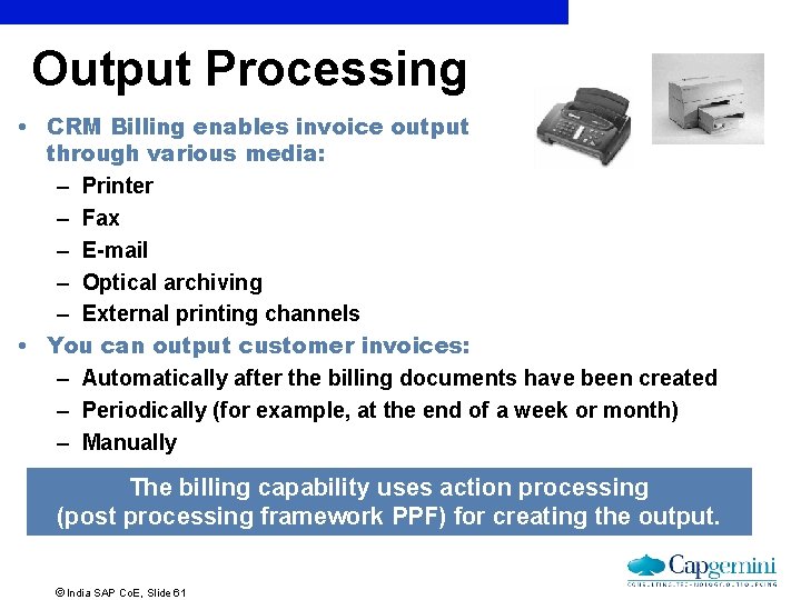 Output Processing • CRM Billing enables invoice output through various media: – Printer –