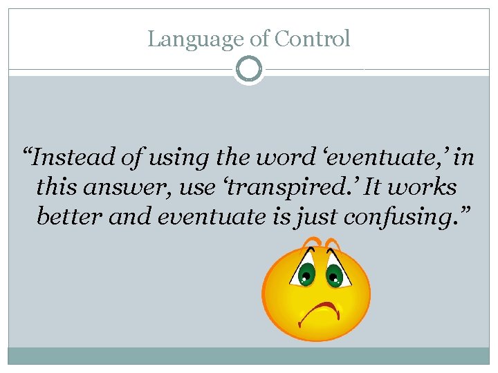 Language of Control “Instead of using the word ‘eventuate, ’ in this answer, use