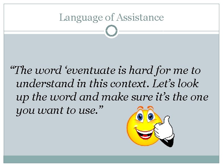 Language of Assistance “The word ‘eventuate is hard for me to understand in this