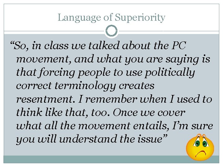 Language of Superiority “So, in class we talked about the PC movement, and what