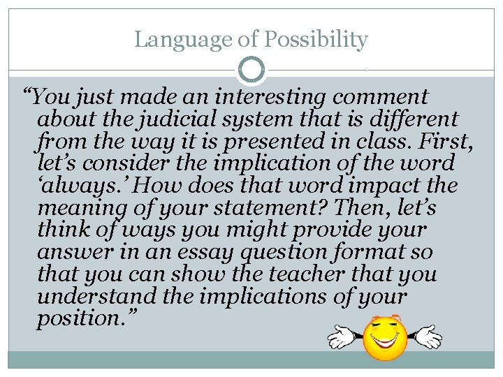 Language of Possibility “You just made an interesting comment about the judicial system that