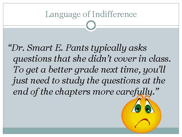 Language of Indifference “Dr. Smart E. Pants typically asks questions that she didn’t cover