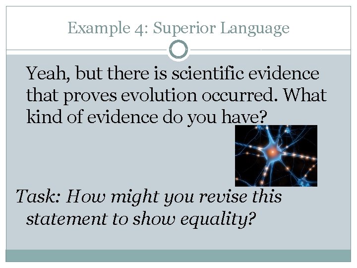 Example 4: Superior Language Yeah, but there is scientific evidence that proves evolution occurred.