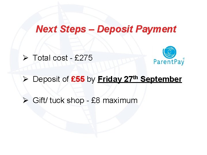 Next Steps – Deposit Payment Ø Total cost - £ 275 Ø Deposit of