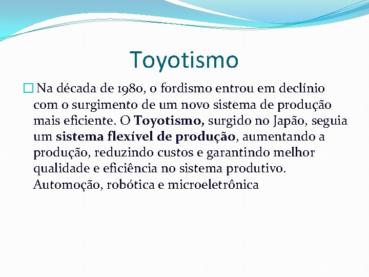 Toyotismo � Na década de 1980, o fordismo entrou em declínio com o surgimento