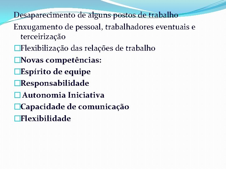 Desaparecimento de alguns postos de trabalho Enxugamento de pessoal, trabalhadores eventuais e terceirização �Flexibilização