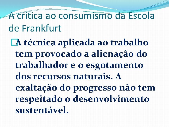 A crítica ao consumismo da Escola de Frankfurt �A técnica aplicada ao trabalho tem