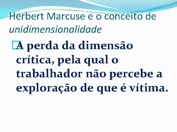 Herbert Marcuse e o conceito de unidimensionalidade � A perda da dimensão crítica, pela