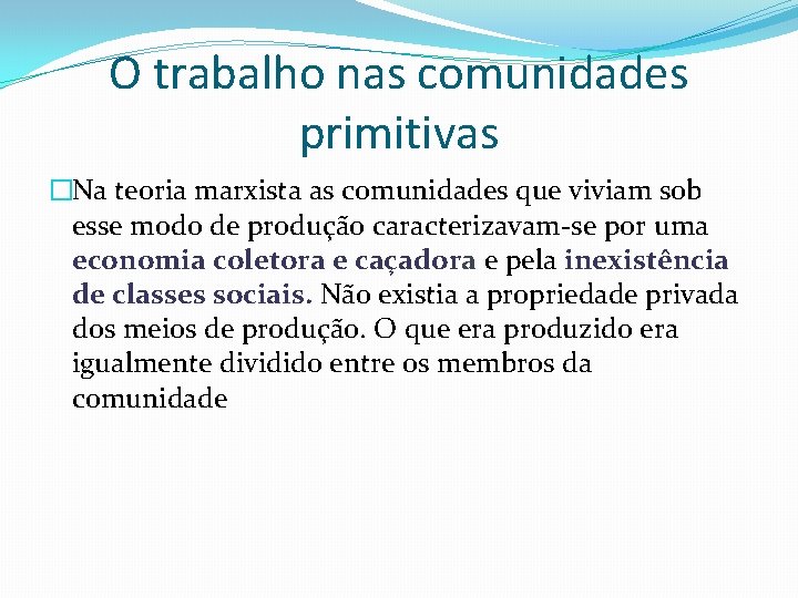 O trabalho nas comunidades primitivas �Na teoria marxista as comunidades que viviam sob esse