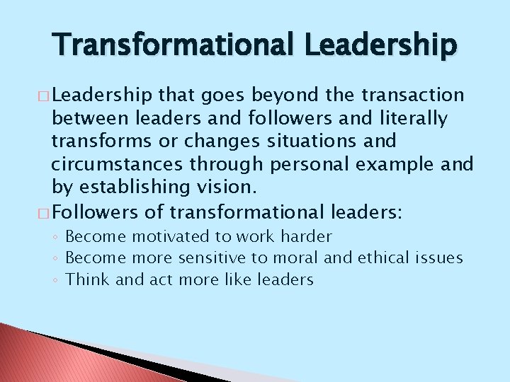 Transformational Leadership � Leadership that goes beyond the transaction between leaders and followers and