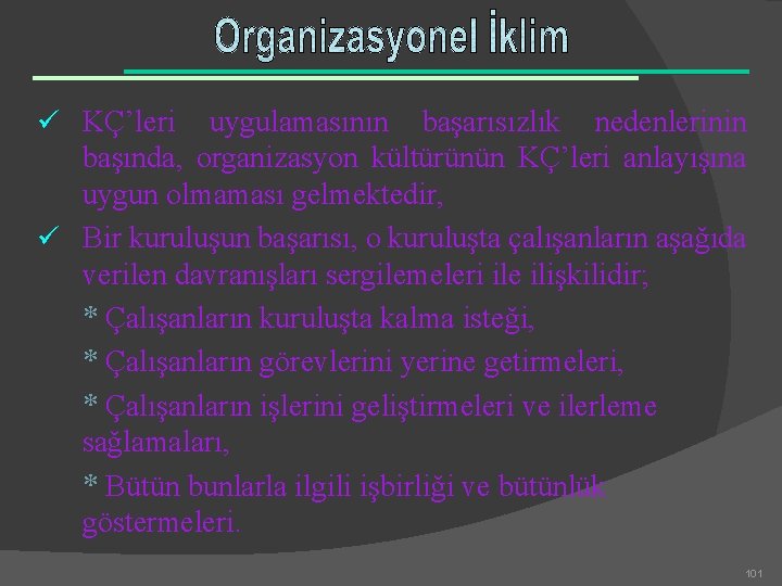 ü KÇ’leri uygulamasının başarısızlık nedenlerinin başında, organizasyon kültürünün KÇ’leri anlayışına uygun olmaması gelmektedir, ü