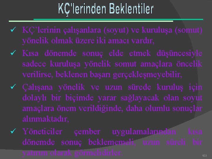 ü KÇ’lerinin çalışanlara (soyut) ve kuruluşa (somut) yönelik olmak üzere iki amacı vardır, ü