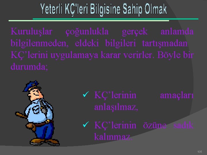 Kuruluşlar çoğunlukla gerçek anlamda bilgilenmeden, eldeki bilgileri tartışmadan KÇ’lerini uygulamaya karar verirler. Böyle bir