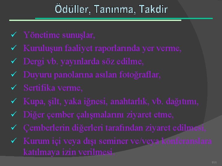 ü Yönetime sunuşlar, ü Kuruluşun faaliyet raporlarında yer verme, ü Dergi vb. yayınlarda söz