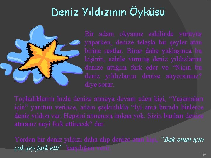 Deniz Yıldızının Öyküsü Bir adam okyanus sahilinde yürüyüş yaparken, denize telaşla bir şeyler atan