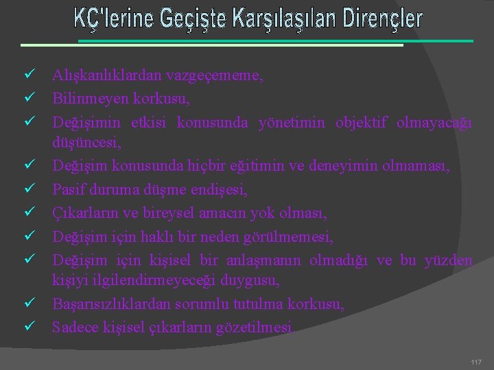 ü ü ü ü ü Alışkanlıklardan vazgeçememe, Bilinmeyen korkusu, Değişimin etkisi konusunda yönetimin objektif