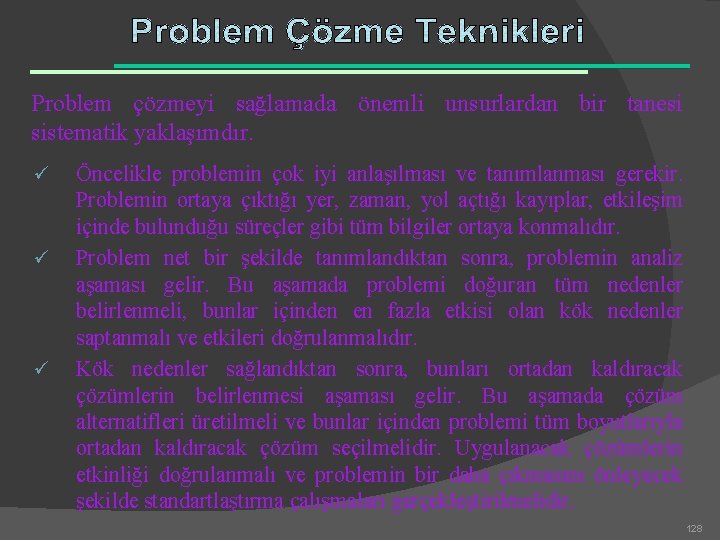 Problem çözmeyi sağlamada önemli unsurlardan bir tanesi sistematik yaklaşımdır. ü ü ü Öncelikle problemin