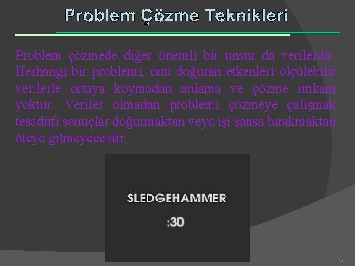 Problem çözmede diğer önemli bir unsur da verilerdir. Herhangi bir problemi, onu doğuran etkenleri